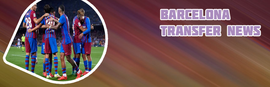 Fc barcelona transfers news today