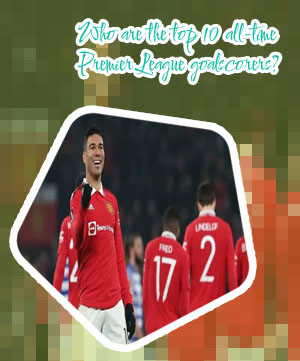 Highest goal scorer for manchester united